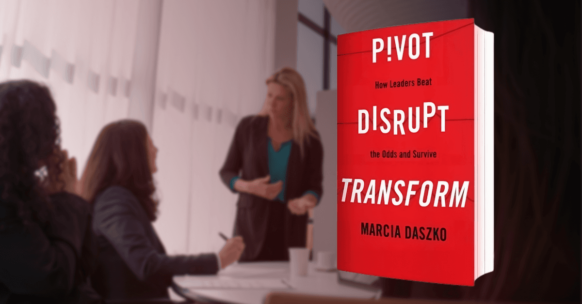 Leadership Expert Marcia Daszko Releases Transformative Book 'Pivot, Disrupt, Transform'