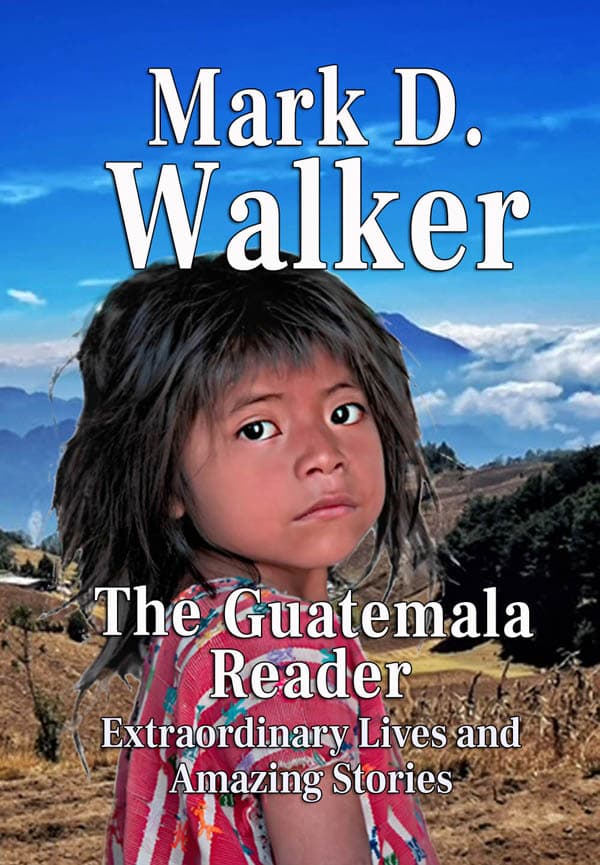 Mark D. Walker's 'The Guatemala Reader' Sheds Light on Guatemala's Complex Society